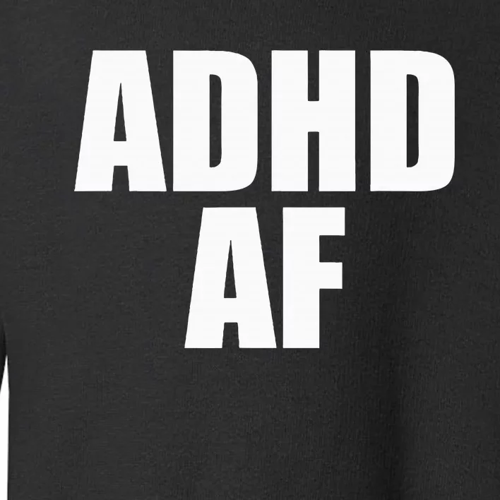 Adhd Af Toddler Sweatshirt