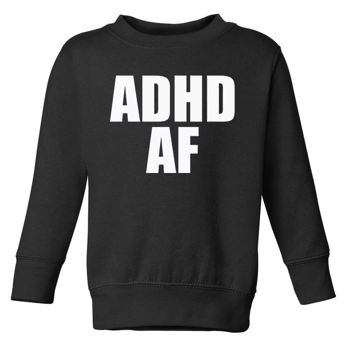 Adhd Af Toddler Sweatshirt