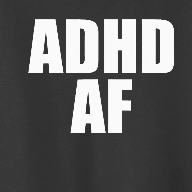 Adhd Af Toddler T-Shirt