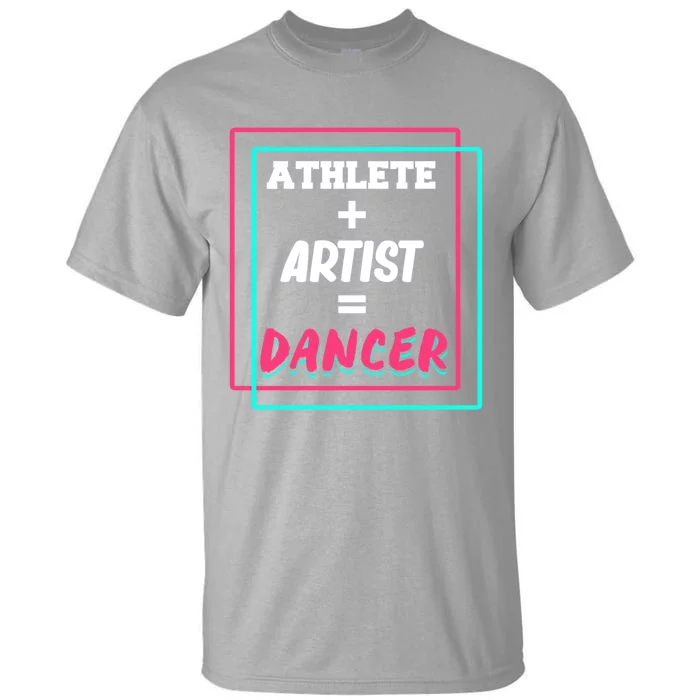 Athlete And Artist Equals Dancer Dance Dancing Day Graphic Gift Tall T-Shirt