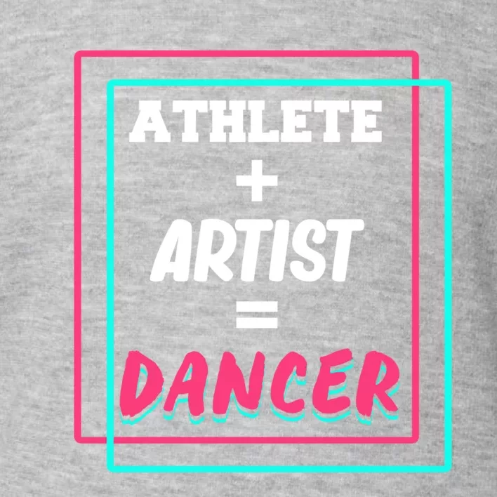 Athlete And Artist Equals Dancer Dance Dancing Day Graphic Gift Toddler Sweatshirt