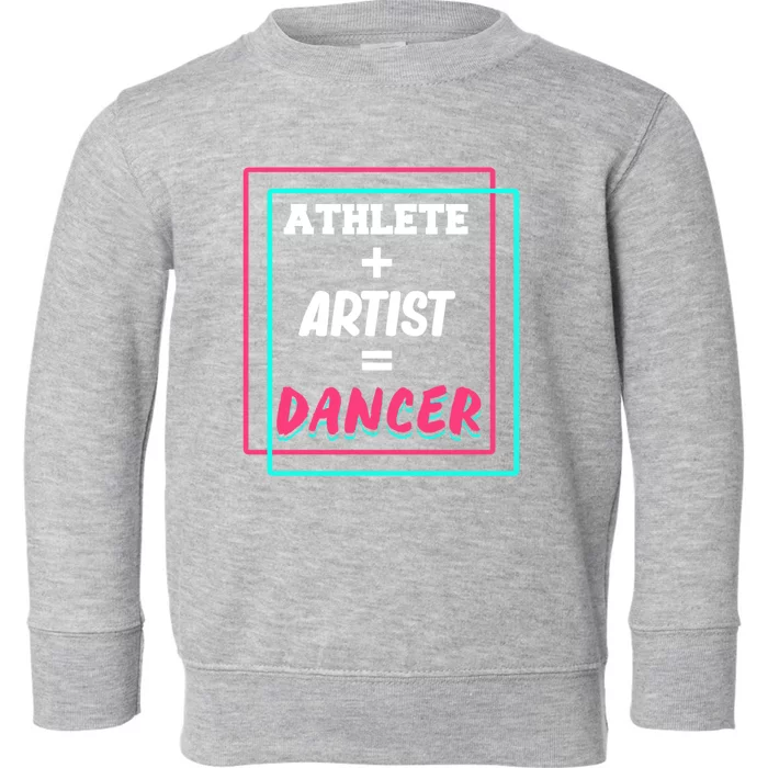 Athlete And Artist Equals Dancer Dance Dancing Day Graphic Gift Toddler Sweatshirt