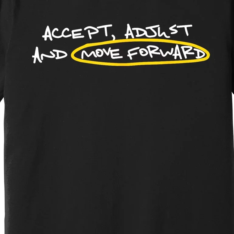 Accept Adjust And Move Forward Premium T-Shirt