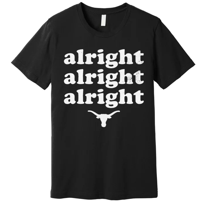 Alright Alright Alright Texas Bull Texas Pride State USA Premium T-Shirt