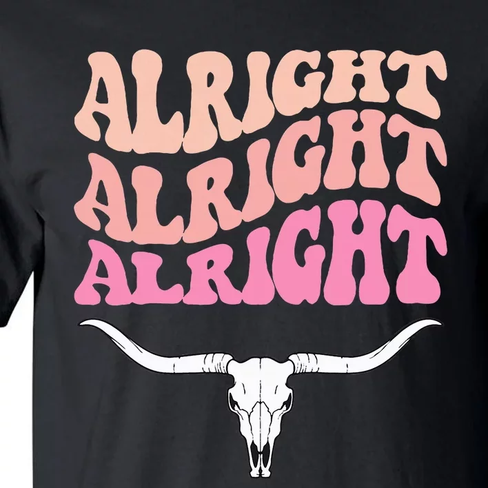 Alright Alright Alright Texas Bull Texas Pride State Usa Tall T-Shirt