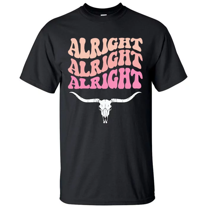 Alright Alright Alright Texas Bull Texas Pride State Usa Tall T-Shirt