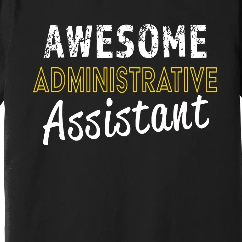 Administrative Assistant Appreciation Gift Admin Day Premium T-Shirt