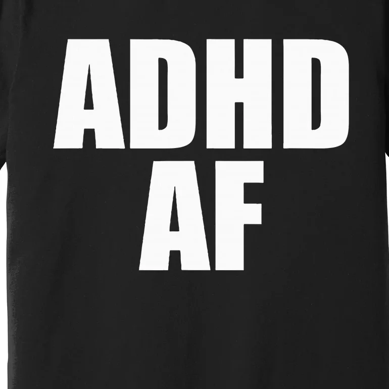 Adhd Af Premium T-Shirt