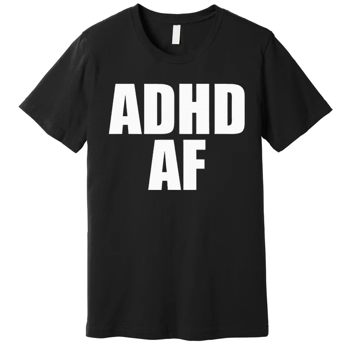 Adhd Af Premium T-Shirt