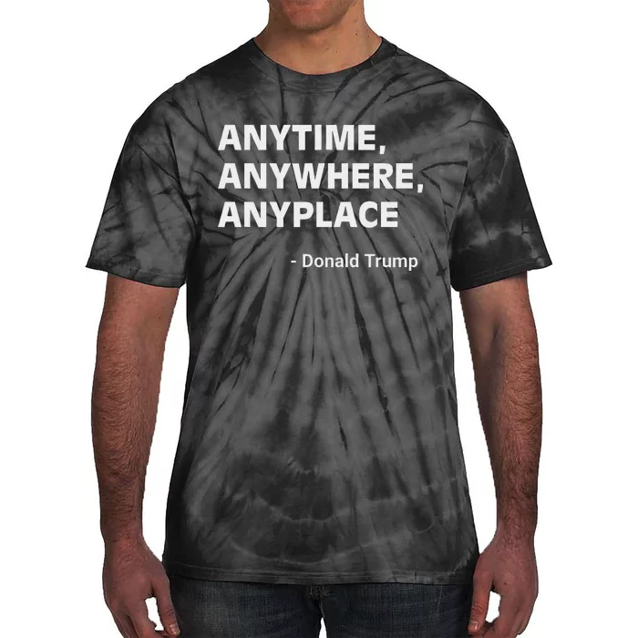 Anytime Anywhere Anyplace Trump 2024 Inspirational Tie-Dye T-Shirt