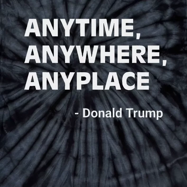 Anytime Anywhere Anyplace Trump 2024 Inspirational Tie-Dye T-Shirt