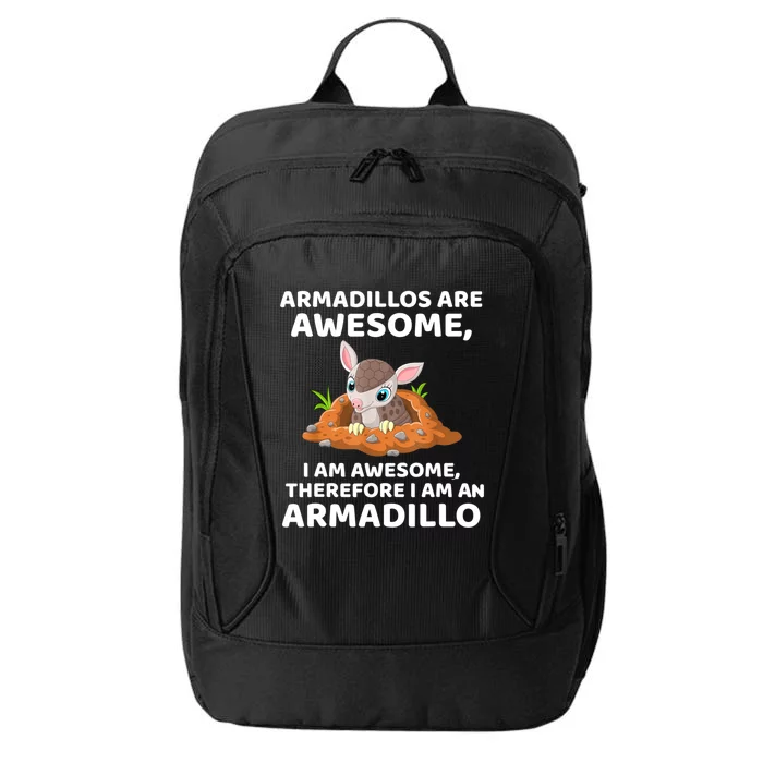 Armadillo's Are Awesome, Therefore I Am An Armadillo City Backpack