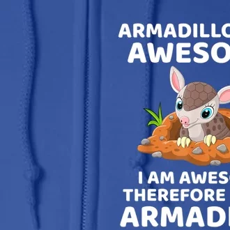 Armadillo's Are Awesome, Therefore I Am An Armadillo Full Zip Hoodie