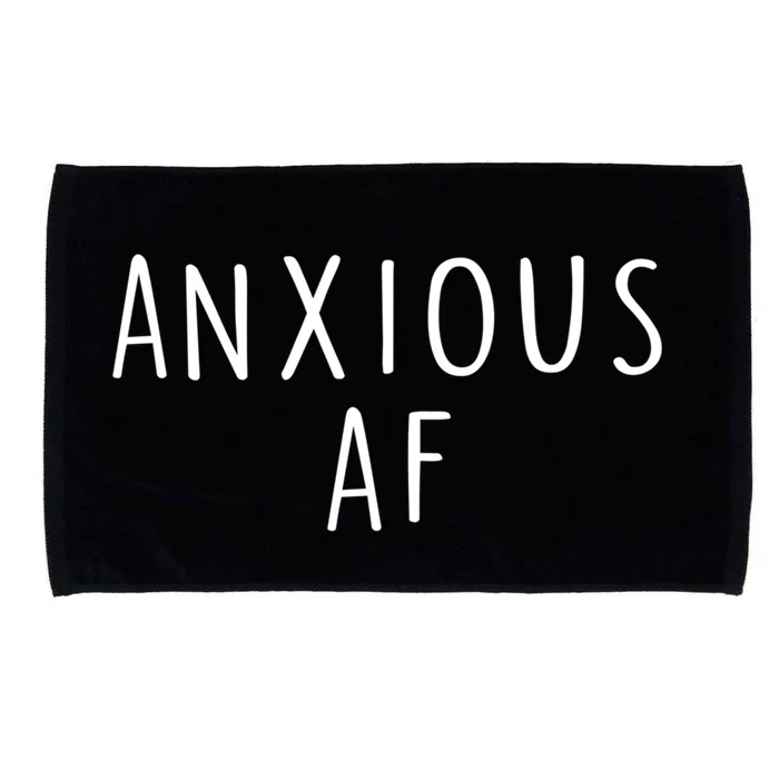 Anxious Af Anxiety Panic Stress Tal Health Awareness Meme Cool Gift Microfiber Hand Towel