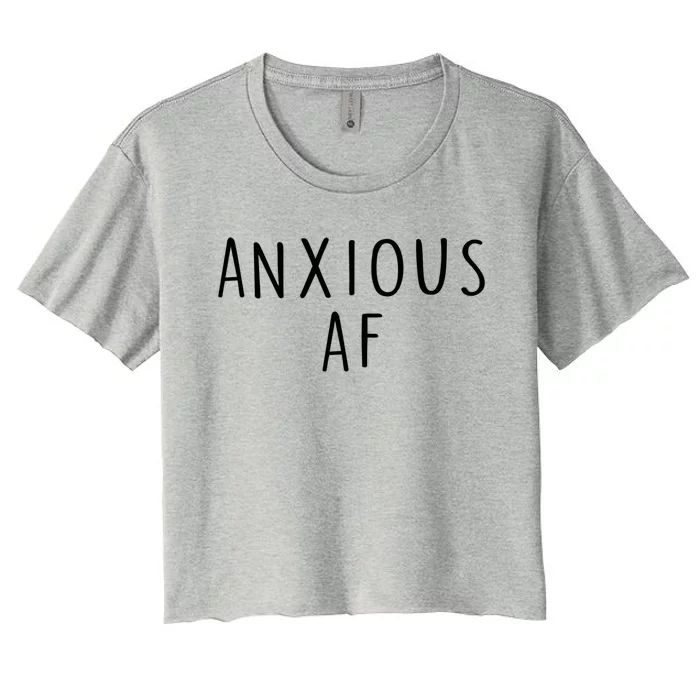 Anxious Af Anxiety Panic Stress Tal Health Awareness Meme Cool Gift Women's Crop Top Tee