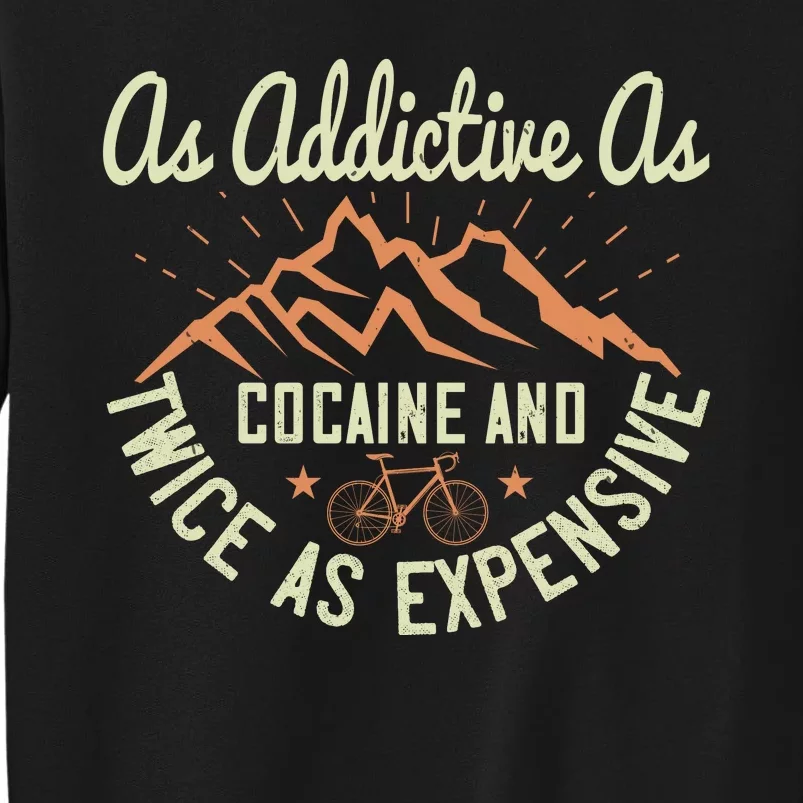 As Addictive As Cocaine And Twice As Expensive Mountain Biking Tall Sweatshirt