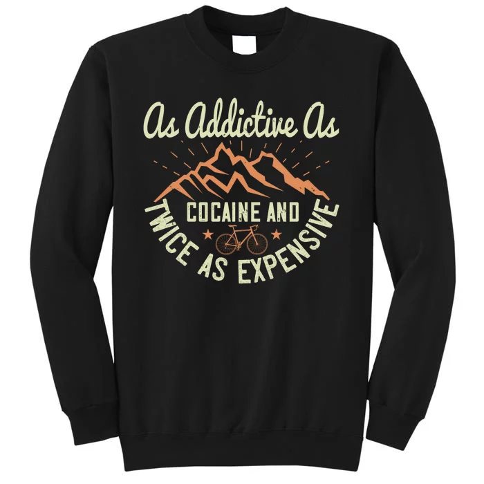 As Addictive As Cocaine And Twice As Expensive Mountain Biking Tall Sweatshirt