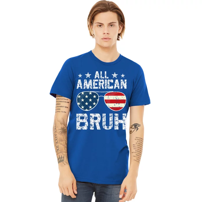 All American Bruh 4th Of July Patriotic Premium T-Shirt