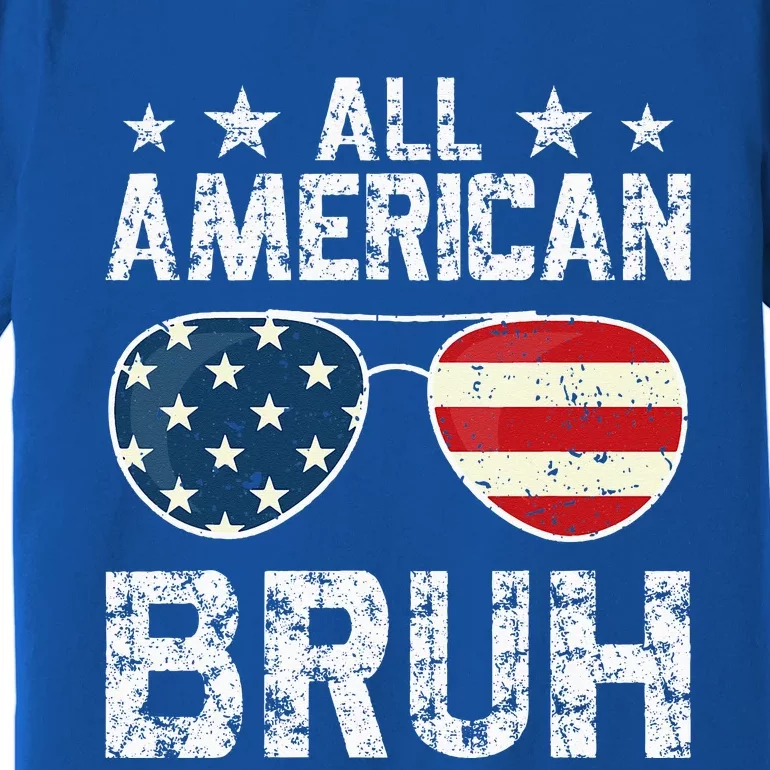 All American Bruh 4th Of July Patriotic Premium T-Shirt