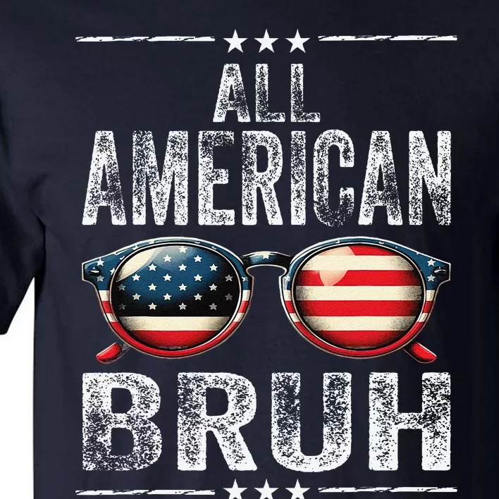 All American Bruh 4th Of July Teen Patriotic Tall T-Shirt