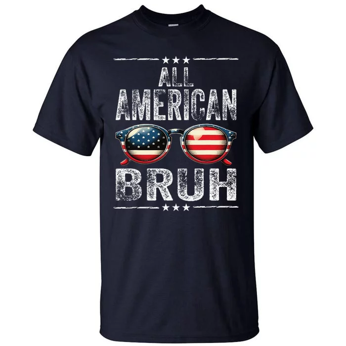 All American Bruh 4th Of July Teen Patriotic Tall T-Shirt