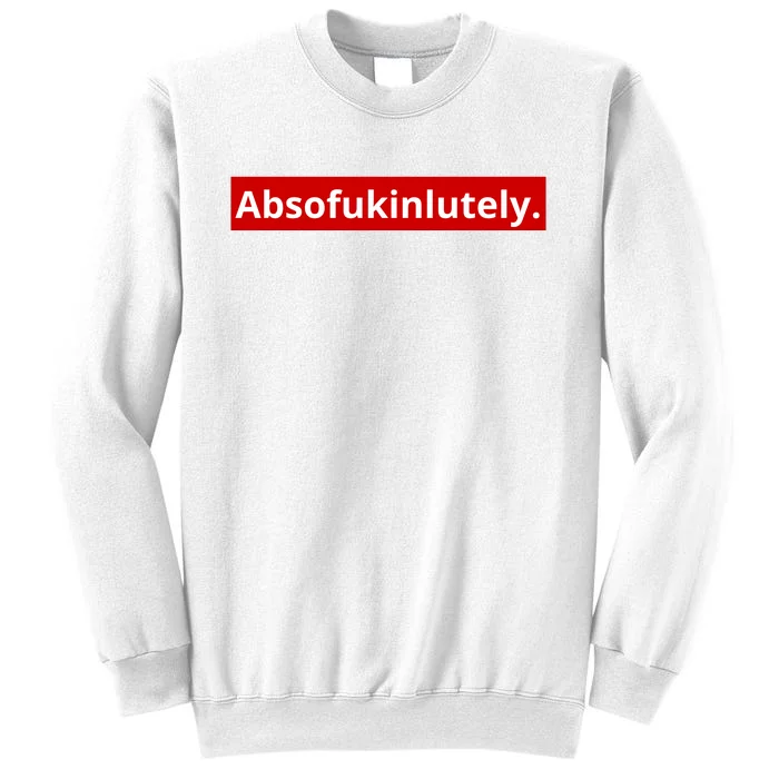 Absofukinlutely Sweatshirt