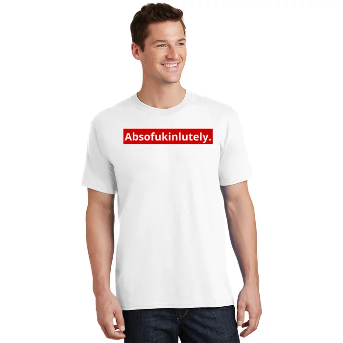 Absofukinlutely T-Shirt