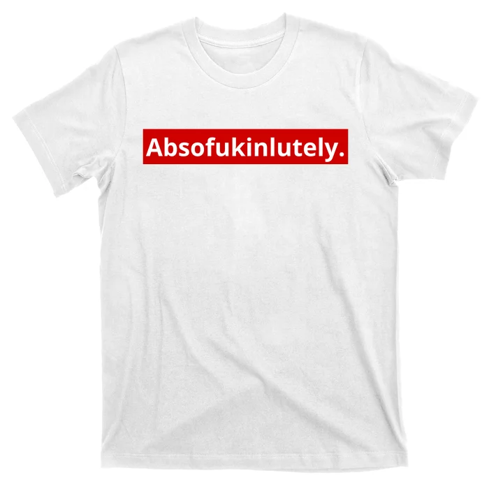 Absofukinlutely T-Shirt