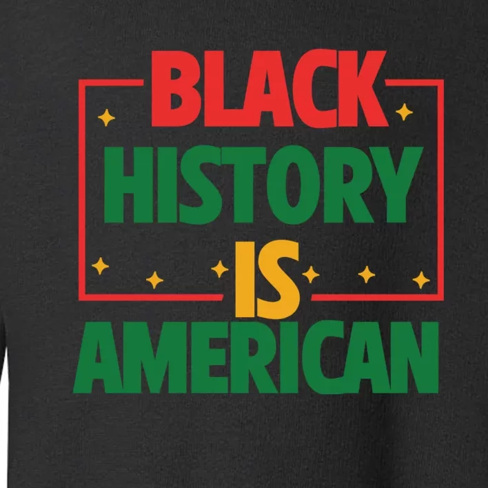 Afro America Black History Is American History Patriotic Toddler Sweatshirt