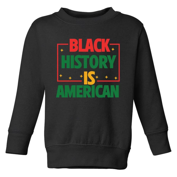 Afro America Black History Is American History Patriotic Toddler Sweatshirt