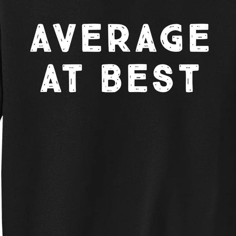 Average At Best Tall Sweatshirt