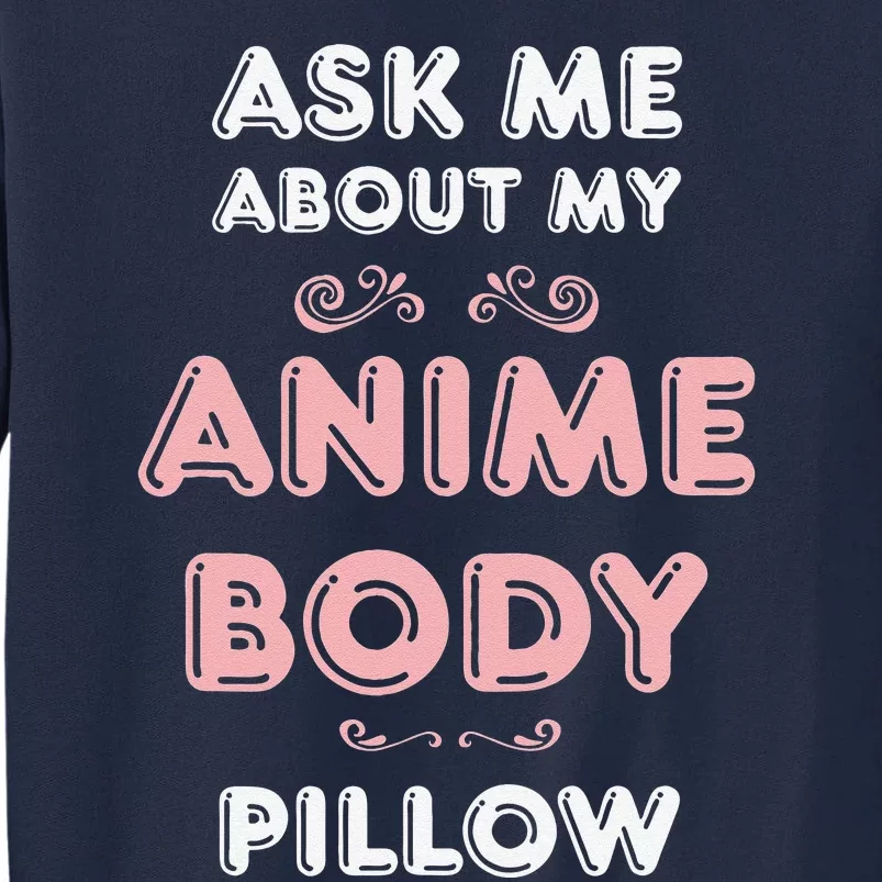 Ask Anime Body Pillow Funny Waifu Japan Otaku Hobby Fan Tall Sweatshirt