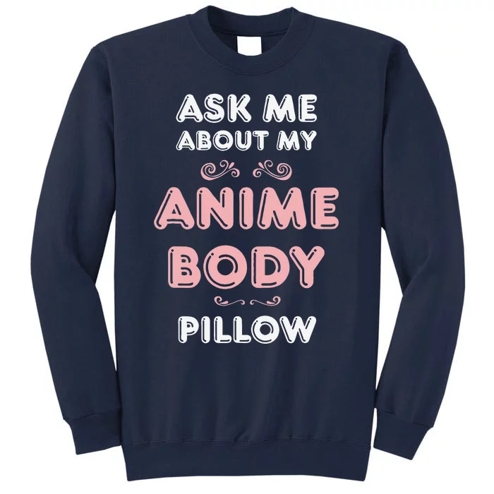 Ask Anime Body Pillow Funny Waifu Japan Otaku Hobby Fan Tall Sweatshirt