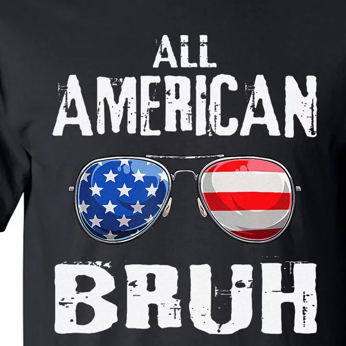 All American Bruh 4th Of July Boy Patriotic Gift Tall T-Shirt