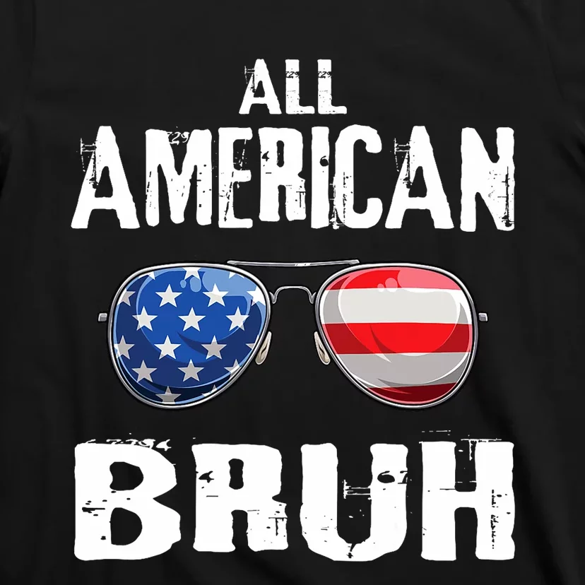 All American Bruh 4th Of July Patriotic T-Shirt