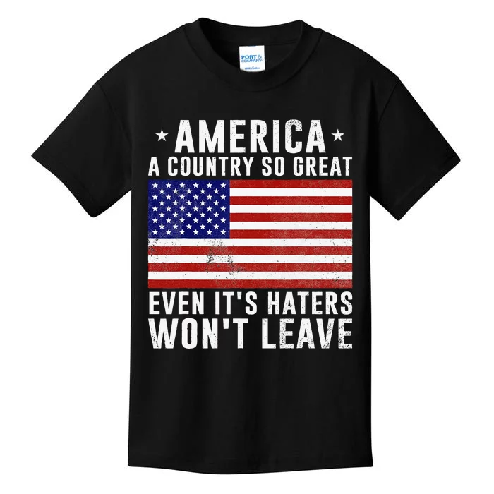 America A Country So Great Even Its Haters Wont Leave Kids T-Shirt