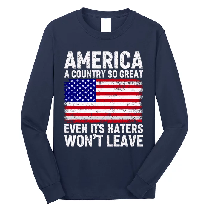 America A Country So Great Even Its Haters WonT Leave Long Sleeve Shirt