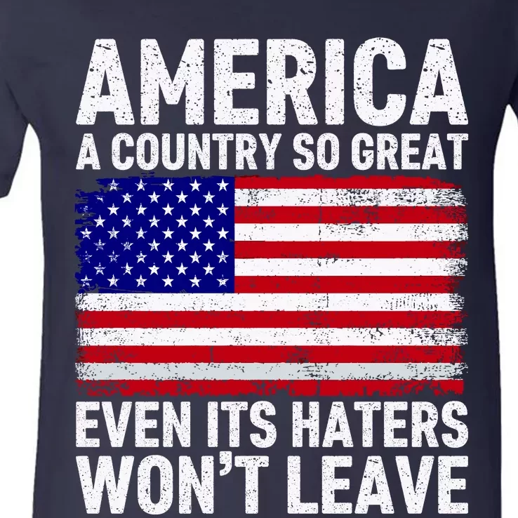 America A Country So Great Even Its Haters WonT Leave V-Neck T-Shirt