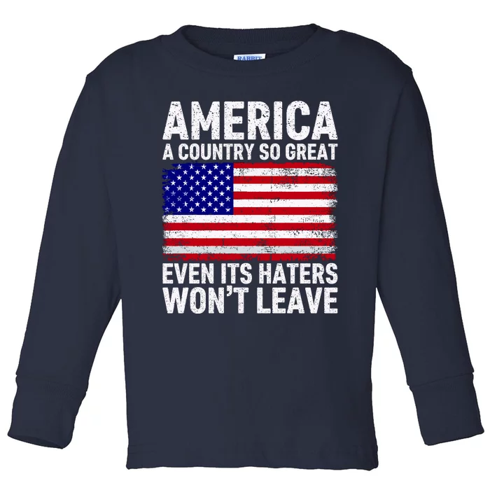 America A Country So Great Even Its Haters WonT Leave Toddler Long Sleeve Shirt