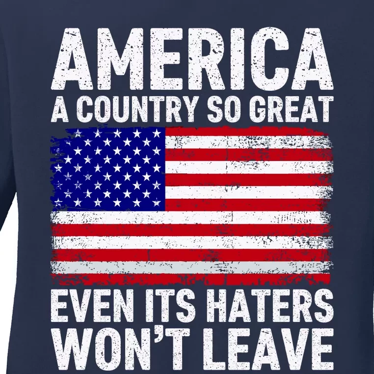 America A Country So Great Even Its Haters WonT Leave Ladies Long Sleeve Shirt