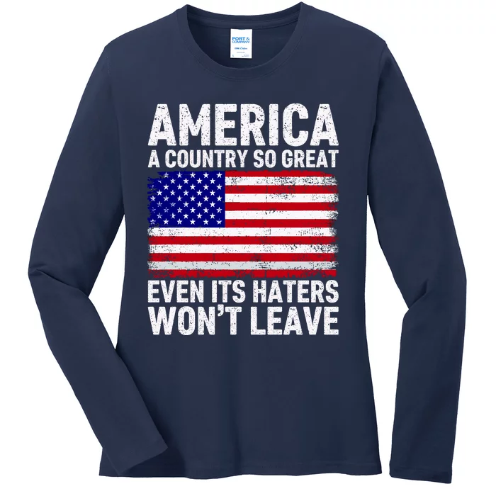 America A Country So Great Even Its Haters WonT Leave Ladies Long Sleeve Shirt