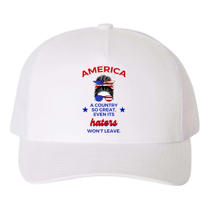 America A Country So Great Even Its Haters Won't Leave Yupoong Adult 5-Panel Trucker Hat