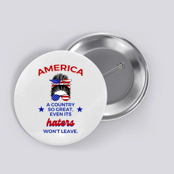 America A Country So Great Even Its Haters Won't Leave Button