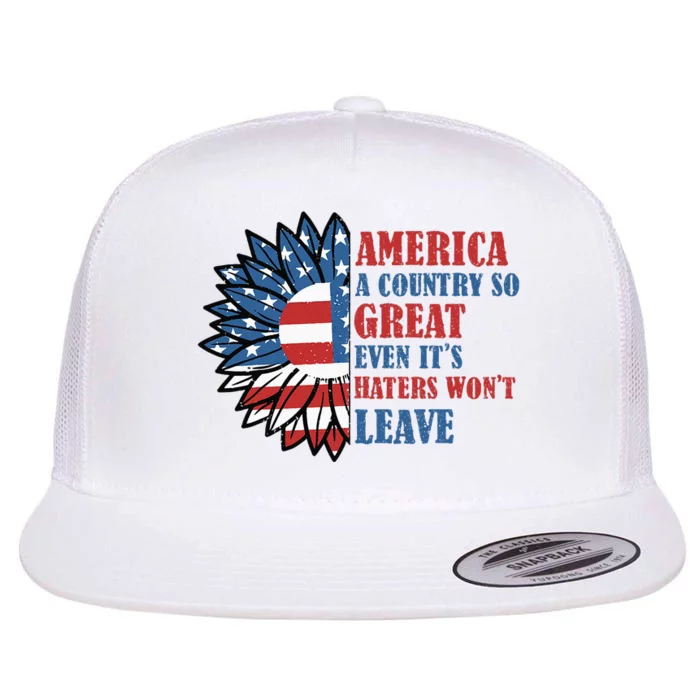 America A Country So Great Even It's Haters Won't Leave Flat Bill Trucker Hat