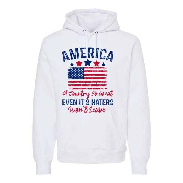 America A Country So Great Even Its Haters Won't Leave USA Premium Hoodie