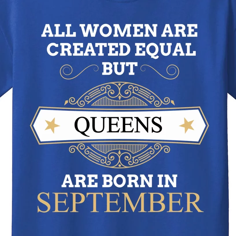 All Are Created Equal But Queens Are Born In September Great Gift Kids T-Shirt