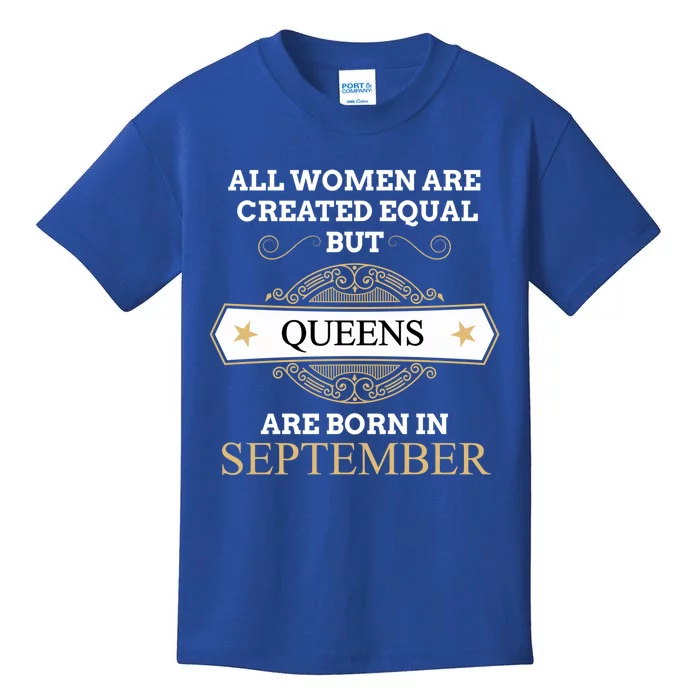 All Are Created Equal But Queens Are Born In September Great Gift Kids T-Shirt