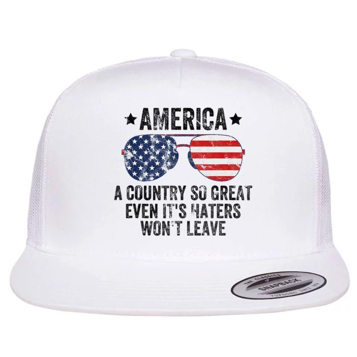 America A Country So Great Even It's Haters Won't Leave Flat Bill Trucker Hat