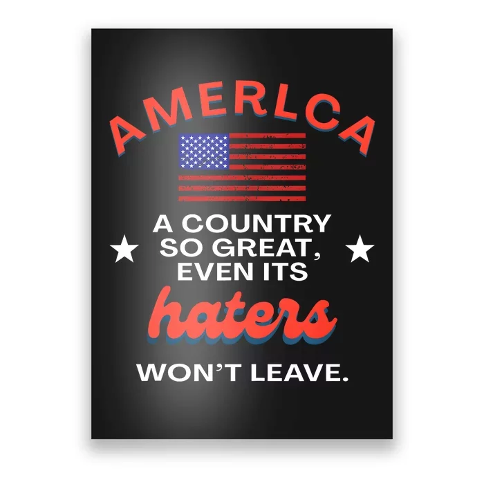 America A Country So Great Even Its Haters Wont Leave Poster