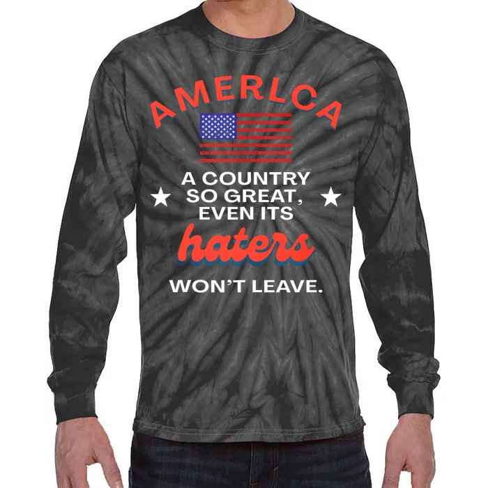 America A Country So Great Even Its Haters Wont Leave Tie-Dye Long Sleeve Shirt